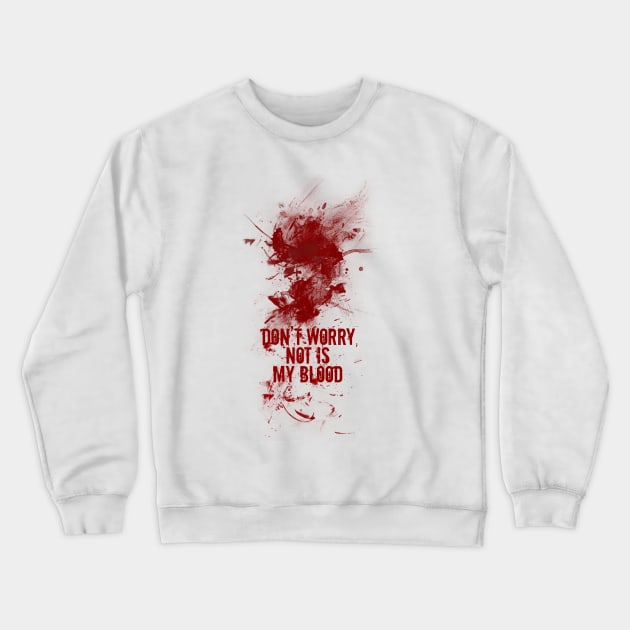 Don't worry, not is my blood Crewneck Sweatshirt by JORDYGRAPH